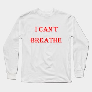 I Can't Breathe Long Sleeve T-Shirt